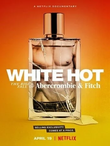 White Hot The Rise & Fall of Abercrombie & Fitch (2022) แบรนด์รุ่งสู่แบรนด์ร่วง